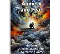 Anxiety and Fear: A Practical Guide to Understanding and Overcoming Worry Through Education-Based Strategies: How to Break Free from the Cycles of ... ... and Specific Fears, Including Math Anxiety)