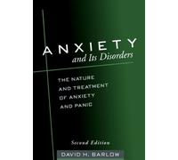 Anxiety and Its Disorders, Second Edition: The Nature and Treatment of Anxiety and Panic