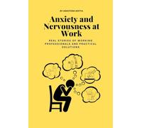 Anxiety and Nervousness at Work: Real Stories of Working Professionals and Practical Solutions