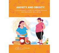 Anxiety and Obesity: A Psychological Guide to Improve Physical and Emotional Well-being