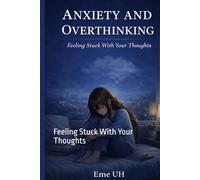 Anxiety and Overthinking: Feeling Stuck With Your Thoughts