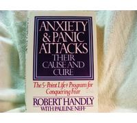 Anxiety and Panic Attacks: Their Cause and Cure : The Five-Point Life-Plus Program for Conquering Fear