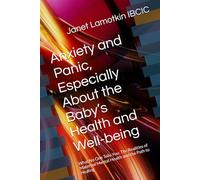 Anxiety and Panic, Especially About the Baby’s Health and Well-being: What No One Tells You: The Realities of Maternal Mental Health and the Path to Healing