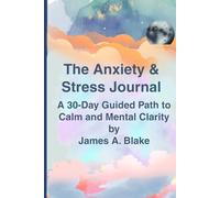 Anxiety and Stress Journal: A 30-Day Guided Path to Calm and Mental Clarity