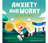 Anxiety and Worry Book for Kids: A Picture Book Guide to Help Learn About and Self Manage Worry, Stress, Anxiety and Fear and Improve Confidence for ... 10 years (Feeling Big Emotions Picture Books)