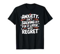 Anxiety, Anxiety Isn’t Solving It Fix It Later With Regret T-Shirt