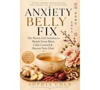 ANXIETY BELLY FIX: The Warm-Girl Solution to Shrink Stress Bloat, Calm Cortisol & Restore Your Glow (Warm Glow Belly Reset Series)