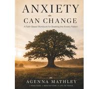Anxiety Can Change: A Faith-Based Workbook for Breaking the Anxiety Pattern