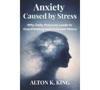 Anxiety Caused by Stress: Why Daily Pressure Leads to Overthinking and Constant Worry