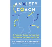 Anxiety Coach : A Parent's Guide to Treating Childhood Anxiety and OCD