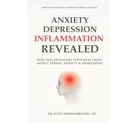 Anxiety, Depression and Inflammation Revealed: How Inflammatory Food Reactions Affect Stress, Anxiety and Depression: 13 (Chronic Inflammation and your Diet)