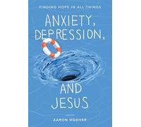 Anxiety, Depression, and Jesus: Finding Hope in All Things