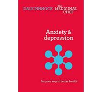 Anxiety & Depression: Eat Your Way to Better Health (The Medicinal Chef)
