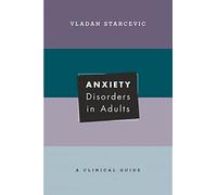 Anxiety Disorders in Adults: A Clinical Guide