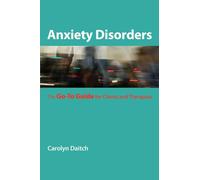 Anxiety Disorders: The Go-to Guide for Clients and Therapists (Go-To Guides) (Go-To Guides for Mental Health): 0