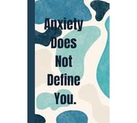Anxiety Does Not Define You. Notebook: A Minimalist Motivational Notebook for Daily Notes, Journaling, and Quiet Progress
