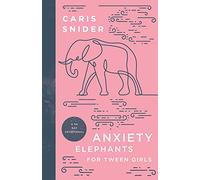 Anxiety Elephants for Tween Girls: A 90 Day Devotional