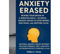 Anxiety Erased: Rewire Your Brain in 5 Minutes Daily-Science-Backed Hacks to Stop Worry, End Panic, and Restore Calm: Natural Anxiety Relief Without Pills or Therapy: CBT-I, Mindfulness,