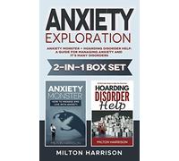 Anxiety Exploration 2-in-1 Box Set: Anxiety Monster + Hoarding Disorder Help- A Guide for Managing Anxiety and it’s Many Disorders