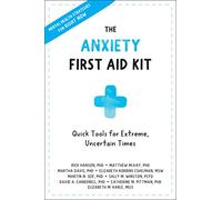 Anxiety First Aid Kit: Quick Tools for Extreme, Uncertain Times