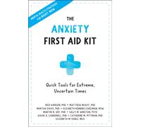 Anxiety First Aid Kit : Quick Tools for Extreme, Uncertain Times