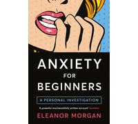 Anxiety for Beginners : A Personal Investigation