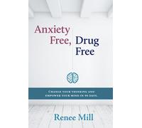 Anxiety Free, Drug Free: Change Your Thinking and Empower Your Mind in 90 Days