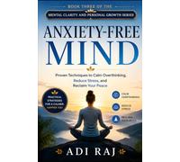 Anxiety Free Mind: Proven Techniques to Calm Overthinking, Reduce Stress, and Reclaim Your Peace