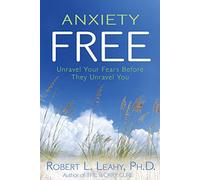 Anxiety Free: Unravel Your Fears Before They Unravel You