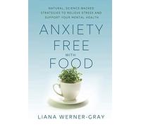 Anxiety-Free with Food: Natural, Science-Backed Strategies to Relieve Stress and Support Your Mental Health