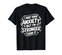 Anxiety, I May Have Anxiety But I'M Stronger Than It T-Shirt