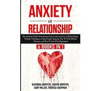 Anxiety in Relationship: 6 Books in 1: The complete Guide: Overcoming Anxiety, insecurity in Relationships, Therapy Techniques to Stop Couples ... Partners, and How To Cope With Depression