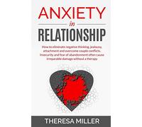 Anxiety in Relationship: How To Eliminate Negative Thinking, Jealousy, Attachment And Overcome Couple Conflicts. Insecurity And Fear Of Abandonment ... - Help Yourself Understanding Your Partner