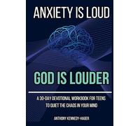 Anxiety is Loud, God is Louder: A 30-Day Devotional Workbook for Teens to Quiet the Chaos in Your Mind