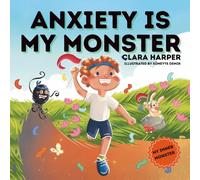 Anxiety Is My Monster: A Children's Picture Book on Overcoming Worry, Fear, and Stress. Managing Big Emotions Through Social Emotional Learning (My ... Emotional Learning) (My Inner Monster Series)
