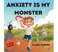 Anxiety Is My Monster: Children's Picture Book on Overcoming Worry, Fear, Stress, and Management of Big Emotions (Social Emotional Learning) (My Inner Monster Series)