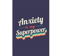 Anxiety Is My Superpower: A 6x9 Inch Softcover Diary Notebook With 110 Blank Lined Pages. Funny Vintage Anxiety Journal to write in. Anxiety Gift and SuperPower Retro Design Slogan