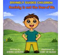 ANXIETY IS NOT THE BOSS OF ME (Divinely Guided Children)
