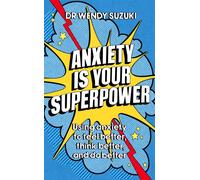 Anxiety is Your Superpower (GOOD ANXIETY): Using anxiety to think better, feel better and do better