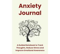 Anxiety Journal: A Guided Notebook to Track Thoughts, Reduce Stress and Improve Emotional Awareness