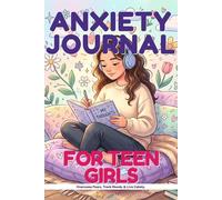 Anxiety Journal For Teen Girls: A Mindfulness Workbook for Middle Schoolers to Build a Growth Mindset and Emotional Resilience