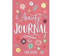Anxiety Journal for Teens - A 12-W nxiety Journal and Self Care Journal for Teens: An Anxiety Journal for Teens with Prompts; Guided Stress Relief ... Practice Positive Thinking, and More