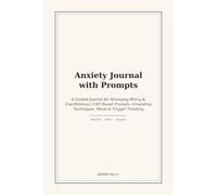 Anxiety Journal with Prompts: A Guided Companion for Managing Worry and Overthinking, Five Minutes at a Time