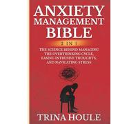 Anxiety Management Bible (2 in 1): The Science Behind Managing the Overthinking Cycle, Easing Intrusive Thoughts, and Navigating Stress