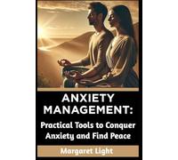 Anxiety Management: Practical Tools to Conquer Anxiety and Find Peace.: Effective, everyday techniques to reduce anxiety, calm your mind, and restore balance.