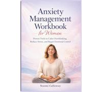 Anxiety management workbook for women: Proven Tools to Calm Overthinking, Reduce Stress, and Regain Emotional Control (A recovery system)