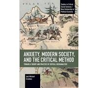 Anxiety, Modern Society, and the Critical Method: Toward a Theory and Practice of Critical Socioanalysis (Studies in Critical Social Sciences)