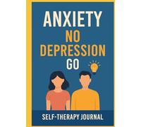 Anxiety No, Depression Go: Self- Therapy and Journal
