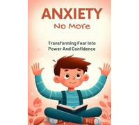 Anxiety No More: Transforming Fear Into Power And Confidence
