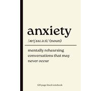Anxiety Notebook: Mentally Rehearsing Conversations That May Never Occur: 120 Page Lined Journal for Overthinkers, Introverts and Anyone Who Has Ever Imagined Every Possible Outcome